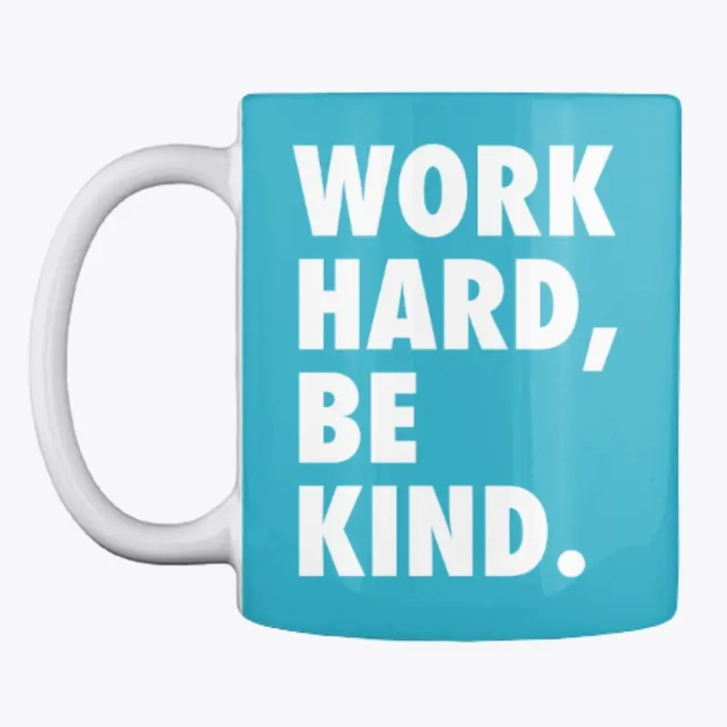 Work hard, be kind.